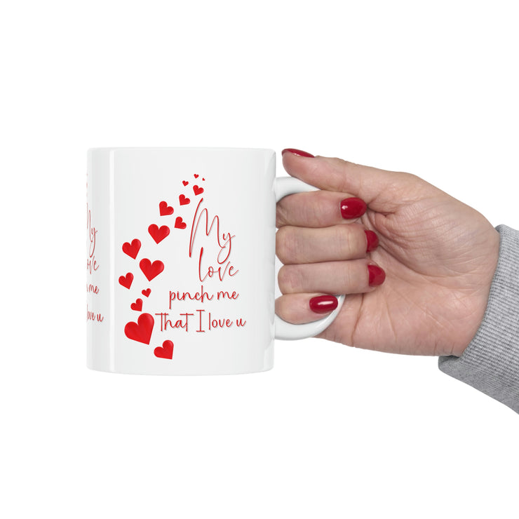 My love pinch me that I love u Ceramic Mug 11oz