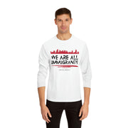 We are all immigrants unisex Classic Long Sleeve T-Shirt