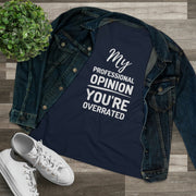 My professional opinion you're overrated Women's Premium quality T-shirt