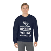 My Professional Opinion, you're overrated Sweatshirt