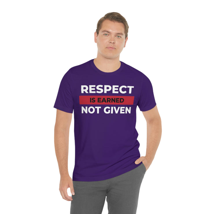 Respect is earned not given unisex Jersey Short Sleeve Tee