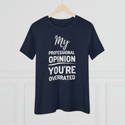 My professional opinion you're overrated Women's Premium quality T-shirt