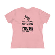 My professional opinion you're overrated Women's Premium quality T-shirt