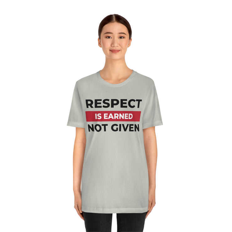 Respect is earned not given unisex Jersey Short Sleeve Tee