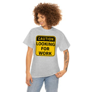 Caution Looking for Work unisex Heavy Cotton Tee