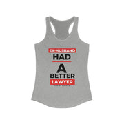 Ex-husband had a better lawyer women's Ideal Racerback Tank