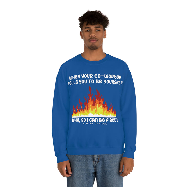 When your co-worker tells you to be yourself, why so you can be fired unisex Heavy Blend™ Crewneck Sweatshirt