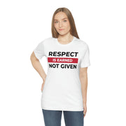 Respect is earned not given unisex Jersey Short Sleeve Tee