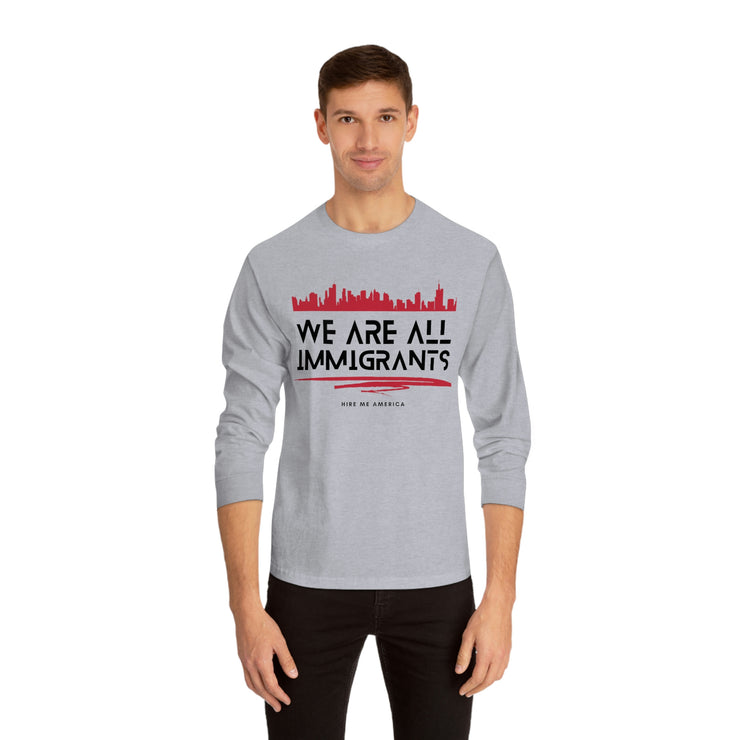 We are all immigrants unisex Classic Long Sleeve T-Shirt