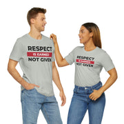 Respect is earned not given unisex Jersey Short Sleeve Tee