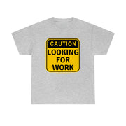 Caution Looking for Work unisex Heavy Cotton Tee