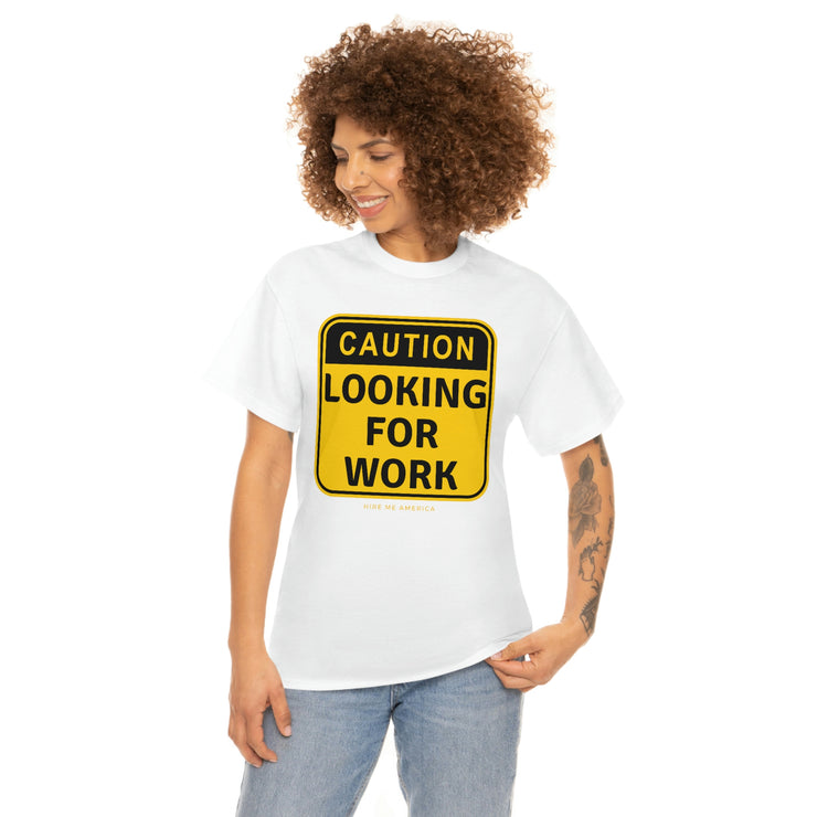 Caution Looking for Work unisex Heavy Cotton Tee