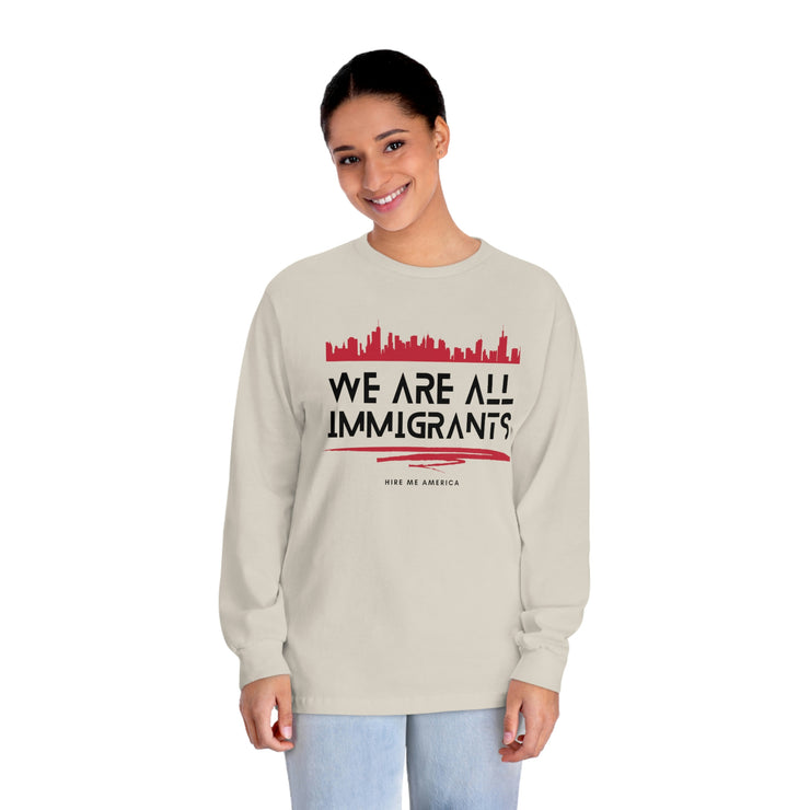 We are all immigrants unisex Classic Long Sleeve T-Shirt