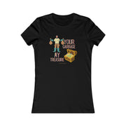 Your garbage my treasure women's Favorite Tee