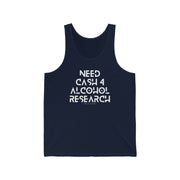 Need cash 4 alcohol research unisex Jersey Tank