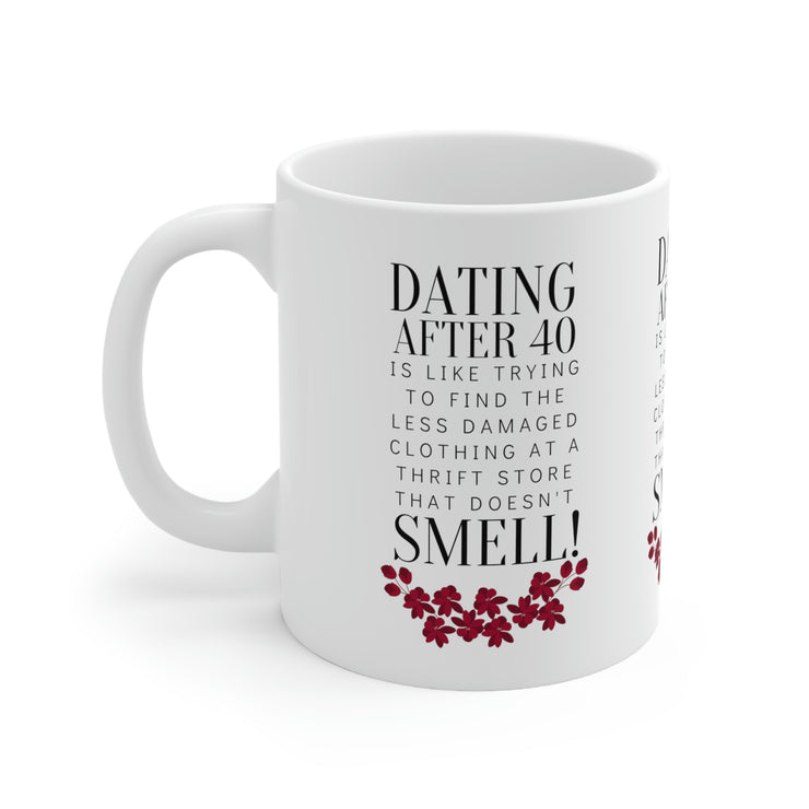 Dating after 40 Ceramic Mug 11oz