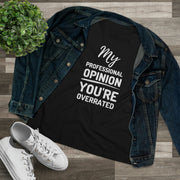 My professional opinion you're overrated Women's Premium quality T-shirt