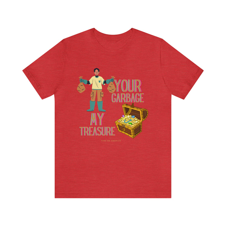 Your garbage my treasure unisex Jersey Short Sleeve Tee