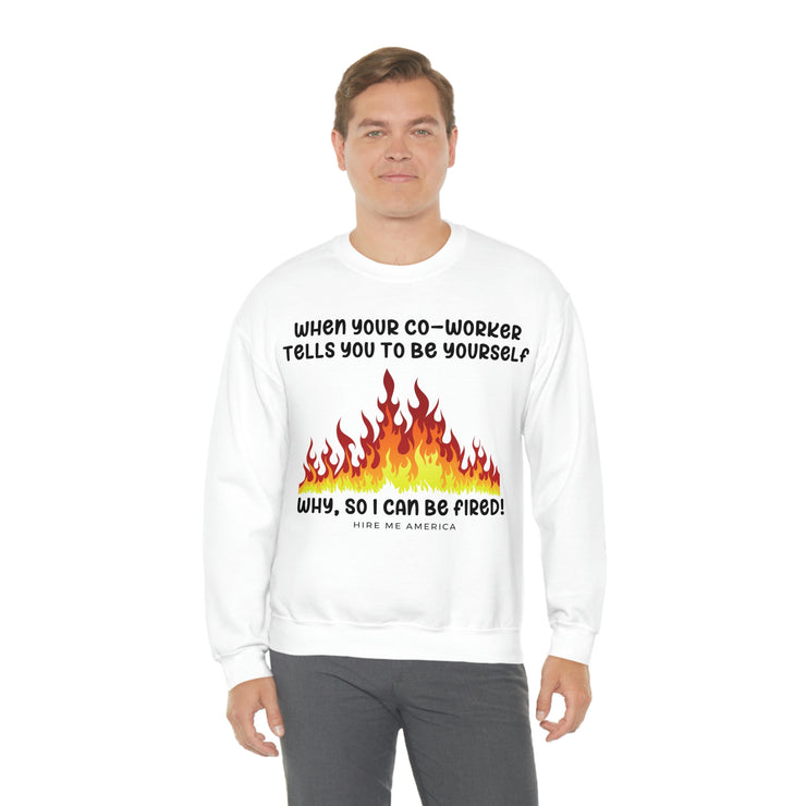 When your co-worker tells you to be yourself, why so you can be fired unisex Heavy Blend™ Crewneck Sweatshirt