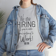 We are hiring if you're willing and able to work unisex Heavy Cotton Tee