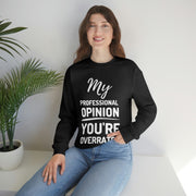 My Professional Opinion, you're overrated Sweatshirt