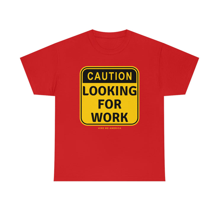 Caution Looking for Work unisex Heavy Cotton Tee