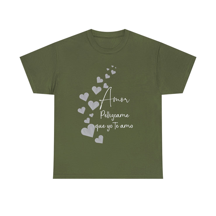 Amor Pellizcame que yo te amo Unisex Heavy Cotton Tee