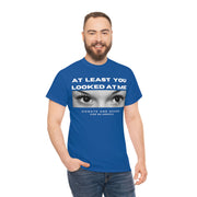 At least you looked at me donate and share Unisex Heavy Cotton Tee