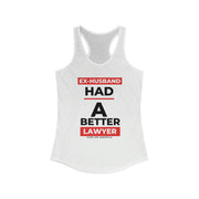 Ex-husband had a better lawyer women's Ideal Racerback Tank