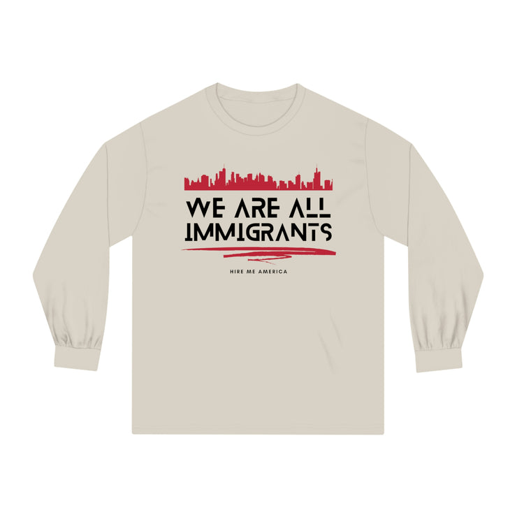 We are all immigrants unisex Classic Long Sleeve T-Shirt