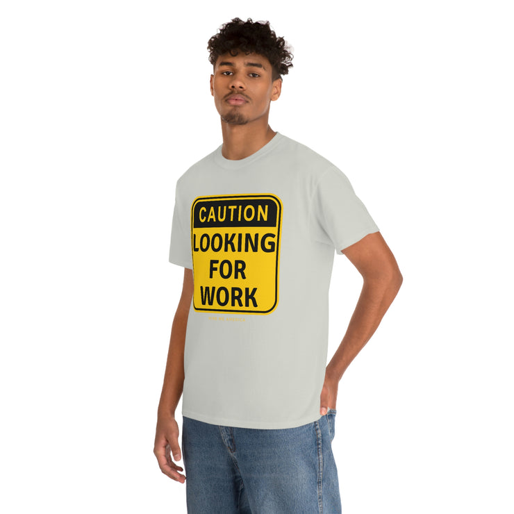 Caution Looking for Work unisex Heavy Cotton Tee