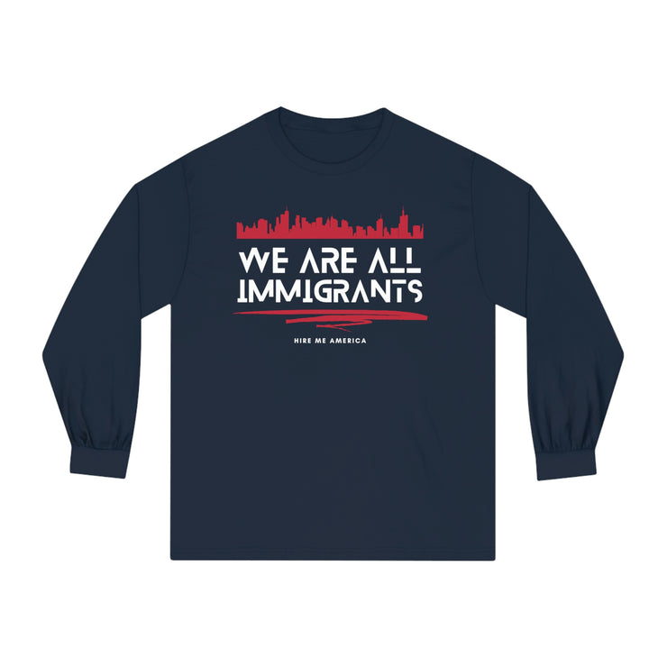 We are all immigrants unisex Classic Long Sleeve T-Shirt