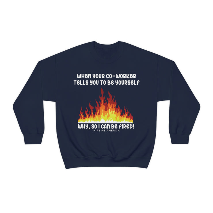 When your co-worker tells you to be yourself, why so you can be fired unisex Heavy Blend™ Crewneck Sweatshirt