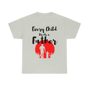 Every child needs a father unisex Heavy Cotton Tee