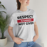 Respect is earned not given unisex Jersey Short Sleeve Tee