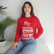 My Professional Opinion, you're overrated Sweatshirt