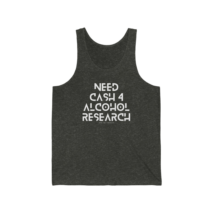 Need cash 4 alcohol research unisex Jersey Tank