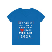 People say he's crazy but I love crazy Trump 2024 Ladies' V-Neck T-Shirt