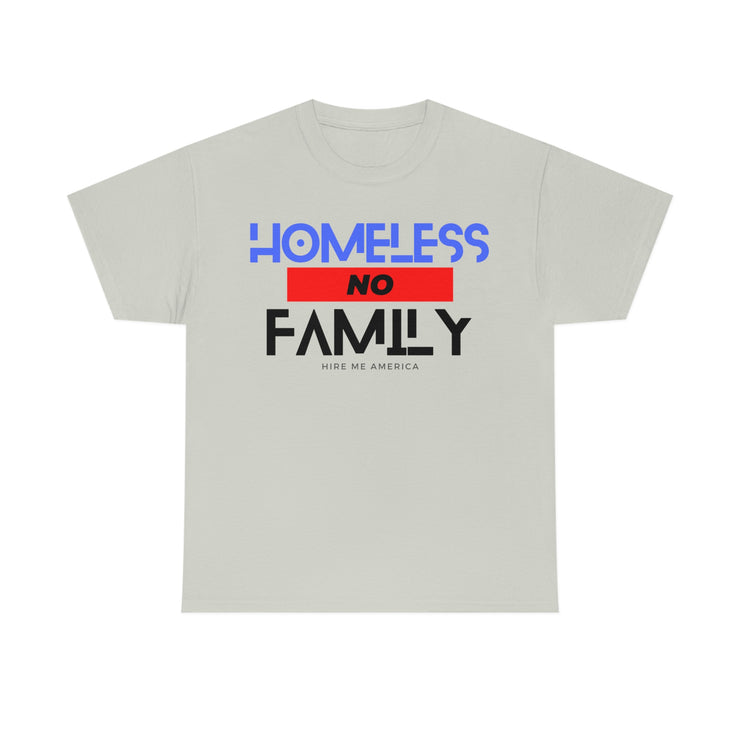 Homeless no family unisex Heavy Cotton Tee