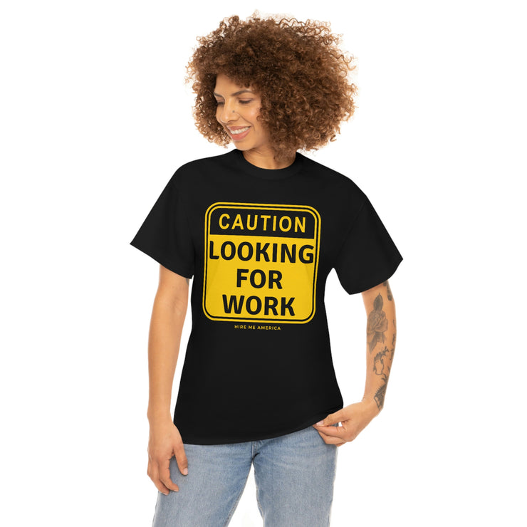 Caution Looking for Work unisex Heavy Cotton Tee