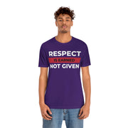 Respect is earned not given unisex Jersey Short Sleeve Tee