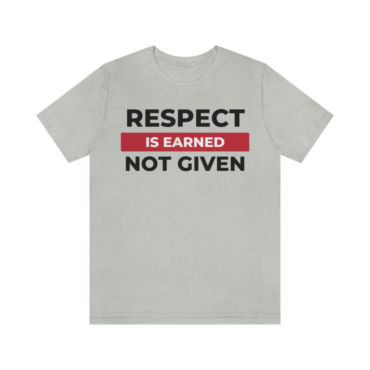 Respect is earned not given unisex Jersey Short Sleeve Tee