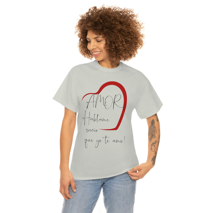 Amor hablame sucio que yo te amo Unisex Heavy Cotton Tee