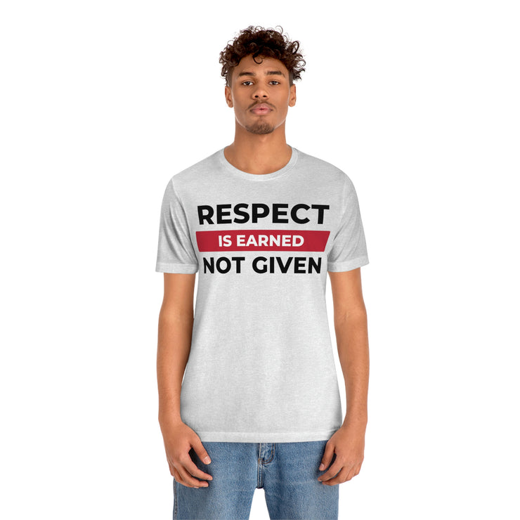 Respect is earned not given unisex Jersey Short Sleeve Tee