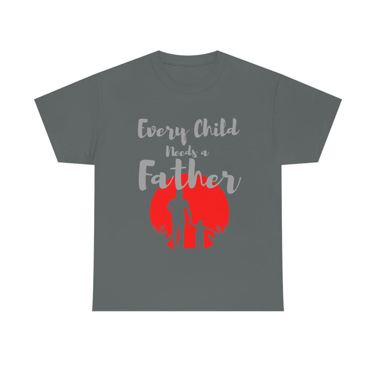 Every child needs a father unisex Heavy Cotton Tee