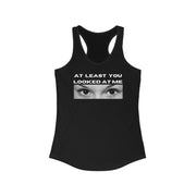 At least you looked at me women's Ideal Racerback Tank