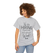 We are hiring if you're willing and able to work unisex Heavy Cotton Tee