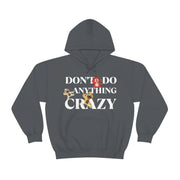 Don't do anything crazy dogs Unisex Heavy Blend™ Hooded Sweatshirt