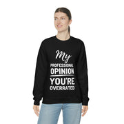 My Professional Opinion, you're overrated Sweatshirt