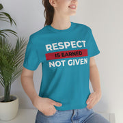 Respect is earned not given unisex Jersey Short Sleeve Tee